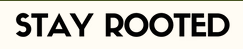 Stay Rooted